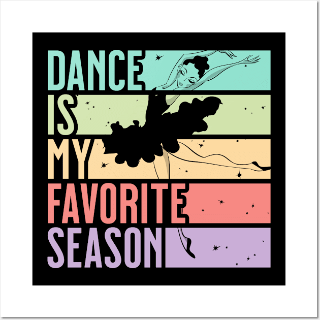 Girls Dance Is My Favorite Season Dancing Gift Wall Art by grendelfly73